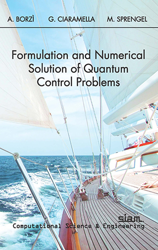 "Titelbild des Buches "Formulation and Numerical Solution of Quantum Control Problems" von Alfio Borzì, Gabriele Ciaramella und Martin Sprengel"